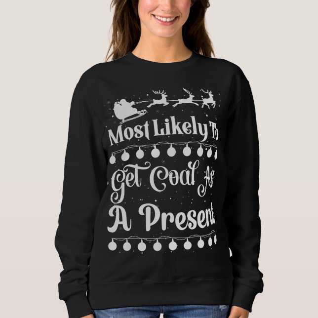 Most Likely To Get Coal As A Present Santa Sleigh  Sweatshirt (Front)