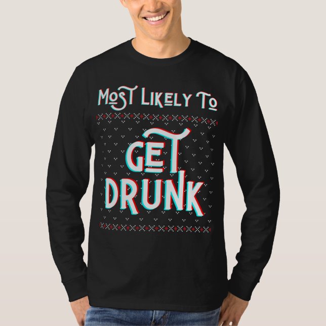 Most Likely To Get Drunk Funny Ugly Christmas Swea T-Shirt (Front)
