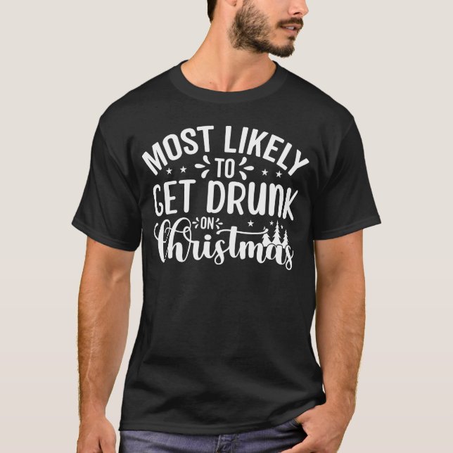 Most likely to Get Drunk on Christmas T-Shirt (Front)