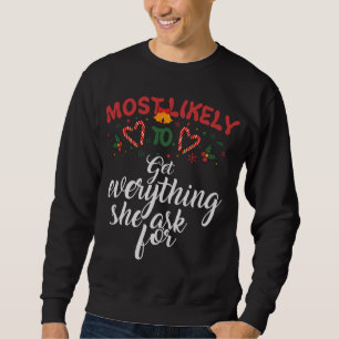Most Likely To Get Everything She Ask For Christma Sweatshirt