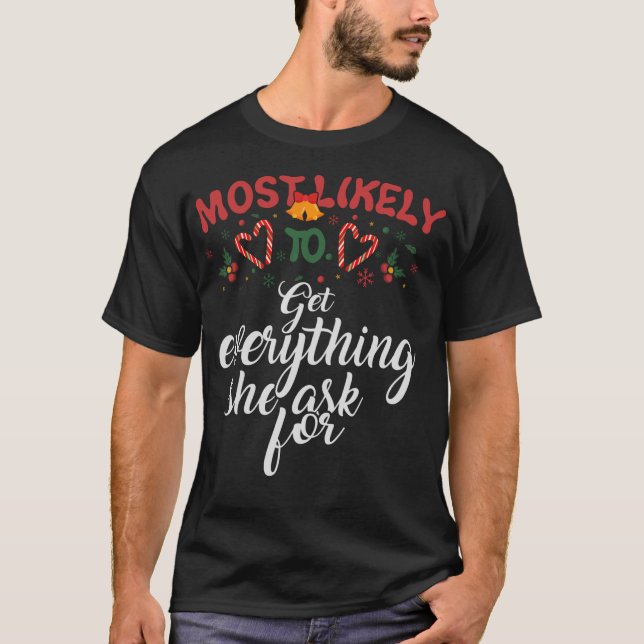 Most Likely To Get Everything She Ask For Christma T-Shirt (Front)