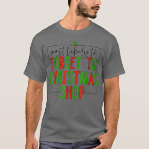 Most Likely To Get Forget To Christmas Shop Family T-Shirt