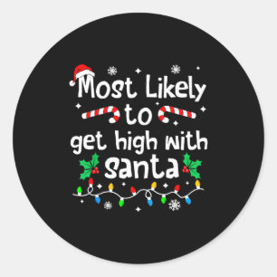 Most Likely To Get High With Santa C-hristmas Matc Classic Round Sticker