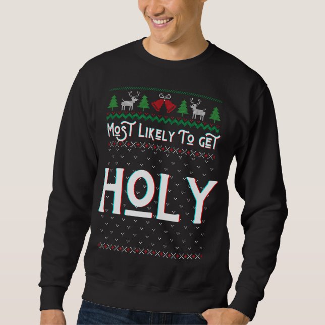 Most Likely To Get Holy Funny Ugly Christmas Sweat Sweatshirt (Front)