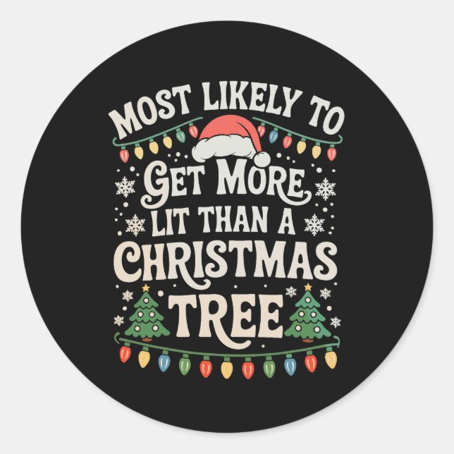 Most Likely To Get More Lit Than A Christmas Tree Classic Round Sticker (Front)