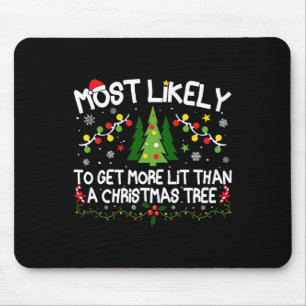 Most Likely To Get More Lit Than A Christmas Tree Mouse Pad