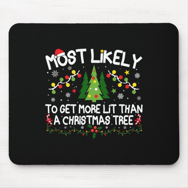 Most Likely To Get More Lit Than A Christmas Tree  Mouse Pad (Front)