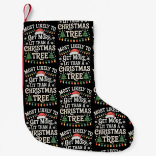 Most Likely To Get More Lit Than A Christmas Tree Small Christmas Stocking