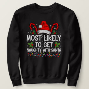 Most Likely To Get Naughty With Santa Christmas Sweatshirt
