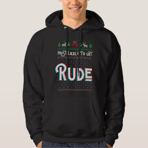 Most Likely To Get Rude Funny Ugly Christmas Sweat Hoodie