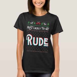 Most Likely To Get Rude Funny Ugly Christmas Sweat T-Shirt