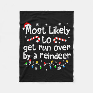 Most Likely To Get Run Over By A Reindeer Christma Fleece Blanket