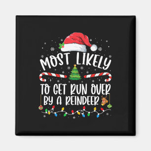 Most Likely To Get Run Over By A Reindeer Christma Magnet