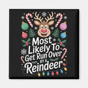 Most Likely To Get Run Over By A Reindeer Christma Magnet