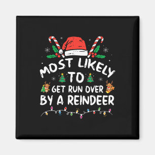 Most Likely To Get Run Over By A Reindeer Christma Magnet