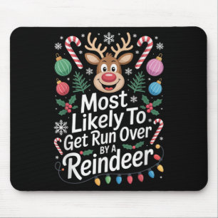 Most Likely To Get Run Over By A Reindeer Christma Mouse Pad