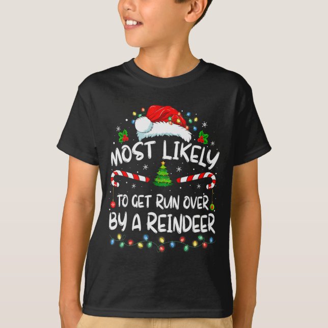 Most Likely To Get Run Over By A Reindeer Christma T-Shirt (Front)