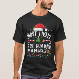 Most Likely To Get Run Over By A Reindeer Christma T-Shirt