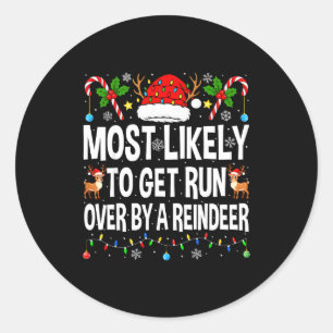 Most Likely To Get Run Over By A Reindeer Family C Classic Round Sticker