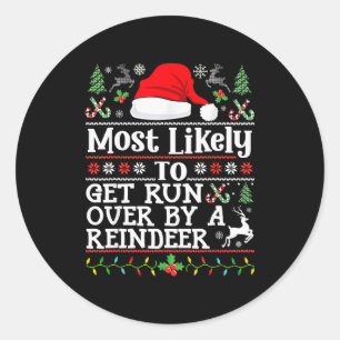 Most Likely To Get Run Over By A Reindeer - Family Classic Round Sticker
