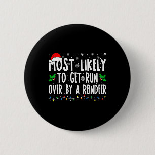 Most Likely To Get Run Over By A Reindeer Matching 6 Cm Round Badge