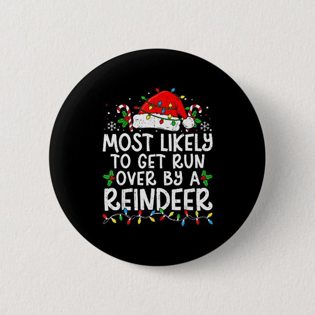 Most Likely To Get Run Over By A Reindeer Matching 6 Cm Round Badge (Front)