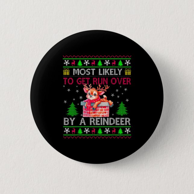 Most Likely To Get Run Over By A Reindeer Matching 6 Cm Round Badge (Front)