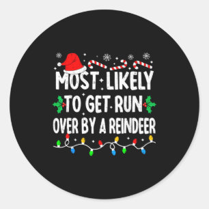 Most Likely To Get Run Over By A Reindeer Matching Classic Round Sticker