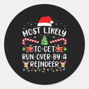 Most Likely To Get Run Over By A Reindeer Matching Classic Round Sticker
