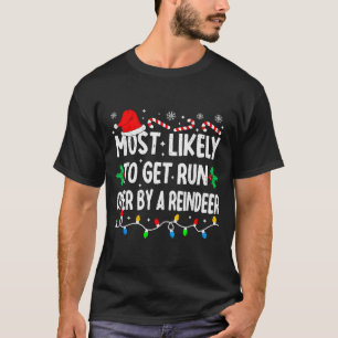 Most Likely To Get Run Over By A Reindeer Matching T-Shirt