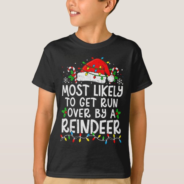 Most Likely To Get Run Over By A Reindeer Matching T-Shirt (Front)