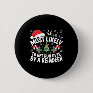 Most Likely To Get Run Over By A Reindeer Shirt Ch 6 Cm Round Badge