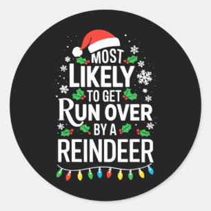 Most Likely To Get Run Over By A Reindeer Shirt Ch Classic Round Sticker