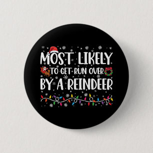 Most Likely To Get Run Over By A Reindeer Xmas 6 Cm Round Badge