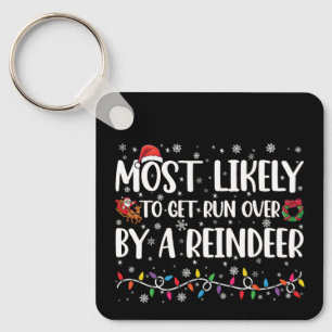 Most Likely To Get Run Over By A Reindeer Xmas Key Ring