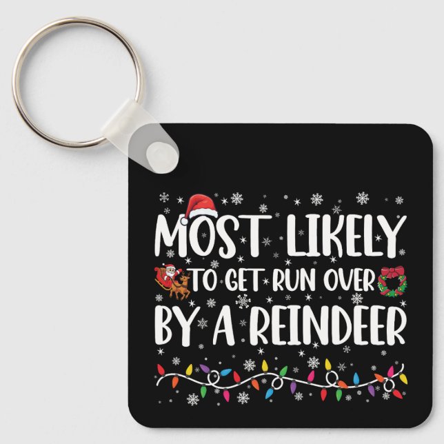 Most Likely To Get Run Over By A Reindeer Xmas Key Ring (Front)
