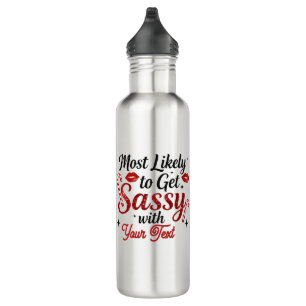 Most Likely to Get Sassy Personalized 710 Ml Water Bottle