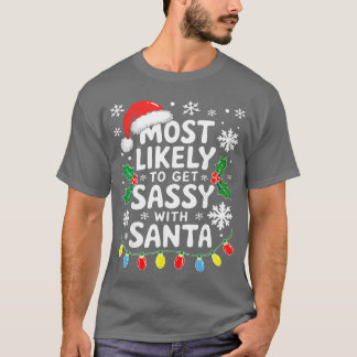 Most Likely to Get Sassy with Santa Family Christm T-Shirt