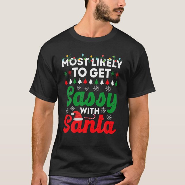 Most Likely To Get Sassy With Santa Funny Christma T-Shirt (Front)