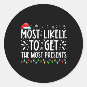Most Likely To Get The Most Present Family Christm Classic Round Sticker