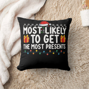 Most Likely To Get The Most Presents Gifts Christm Cushion