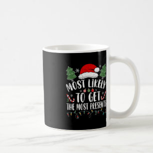 Most Likely To Get The Most Presents Santa Christm Coffee Mug