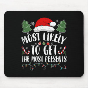 Most Likely To Get The Most Presents Santa Christm Mouse Pad