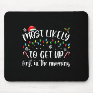 Most Likely To Get Up First In The Morning Mouse Pad
