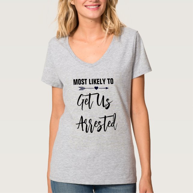 Most Likely to Get Us Arrested Bachelorette Party T-Shirt (Front)