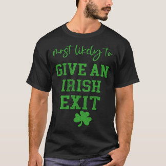 Most Likely To Give An Irish Exit T-Shirt