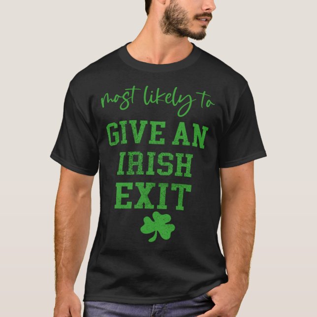 Most Likely To Give An Irish Exit T-Shirt (Front)