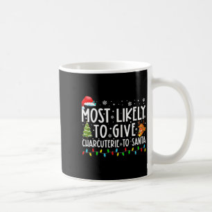Most Likely To Give Charcuterie To Santa Family Ch Coffee Mug