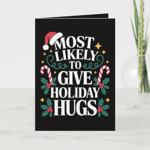 Most Likely To Give Holiday Hugs Christmas Xmas Card