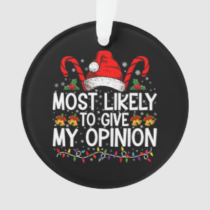 Most Likely To Give My Opinion Funny Christmas Ornament